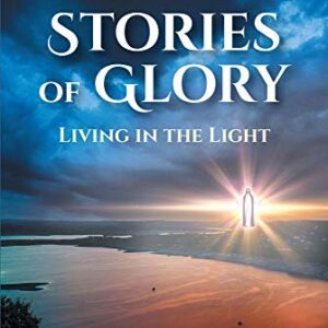Stories of Glory- Living in the Light Kindle Edition