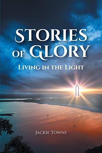 Stories of Glory- Living in the Light Kindle Edition